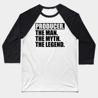 Producer The Man The Myth The Legend Baseball T-Shirt